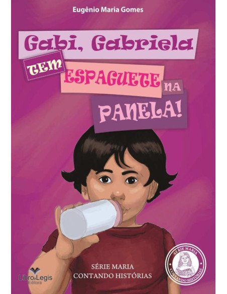 Gabi, Gabriela, Tem Espaguete Na Panela:SÉRIE INFANTIL MARIA CONTANDO HISTÓRIAS