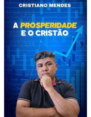 A Prosperidade E O Cristão:Fundamentos da Prosperidade Cristã