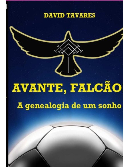 Avante, Falcão!:A genealogia de um sonho