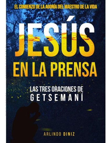 Jesús En La Prensa:LAS TRES ORACIONES DE GETSEMANÍ