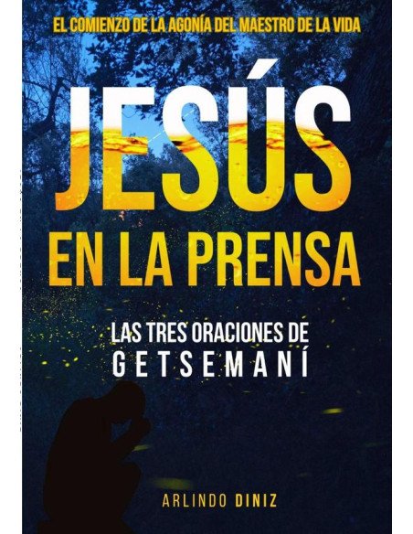Jesús En La Prensa:LAS TRES ORACIONES DE GETSEMANÍ