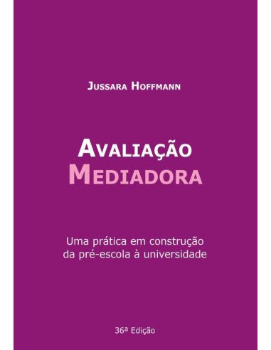 Avaliação Mediadora:Uma prática em construção da pré-escola à universidade