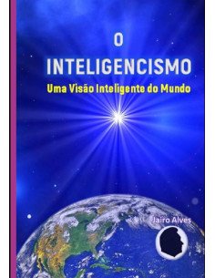 O Inteligencismo:Uma Visão Inteligente do Mundo