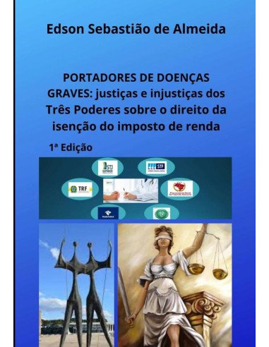 Portadores De Doenças Graves:justiças e injustiças dos Três Poderes sobre o direito da isenção do imposto de renda
