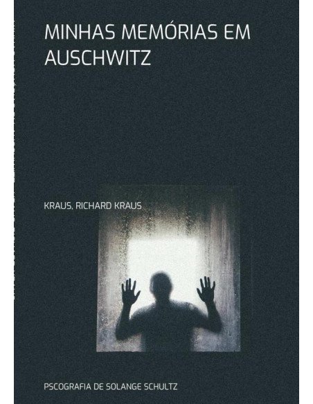 Minhas Memórias Em Auschwitz:PSCOGRAFIA DE SOLANGE SCHULTZ