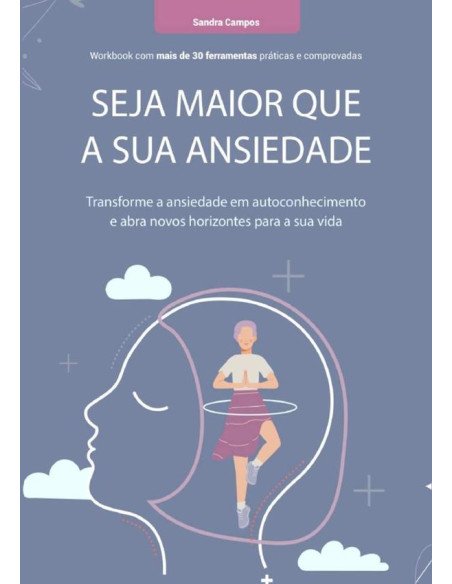 Seja Maior Que A Sua Ansiedade:Transforme a ansiedade em autoconhecimento e abra novos horizontes para sua vida