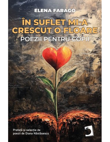 În suflet mi-a crescut o floare:Poezii pentru copii