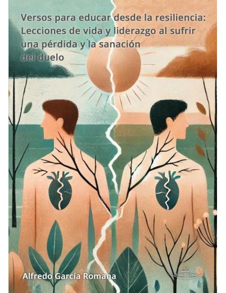 Versos para educar desde la resiliencia:Lecciones de vida y liderazgo al sufrir una pérdida y la sanación del duelo