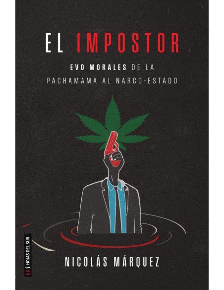 El impostor:Evo Morales de la pachamama al narco-estado