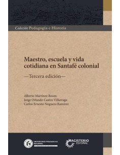 Maestro,escuela y vida cotidiana en Santafé colonial