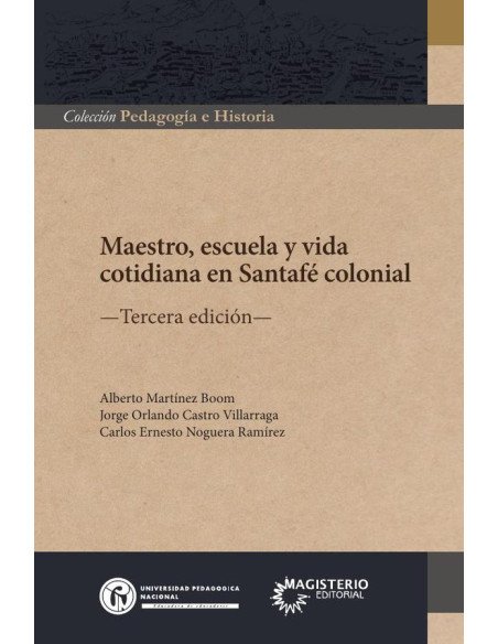 Maestro,escuela y vida cotidiana en Santafé colonial