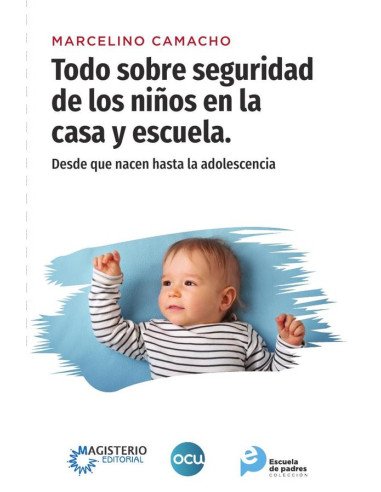 Todo sobre seguridad de los niños en la casa y escuela.:Desde que nacen hasta la adolescencia