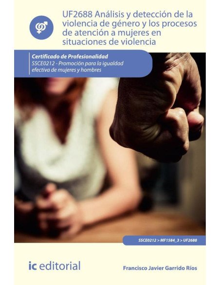 Análisis y detección de la violencia de género y los procesos de atención a mujeres en situaciones de violencia. SSCE0212 - Promoción para la igualdad efectiva de mujeres y hombres