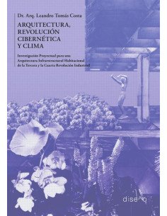 Arquitectura, Revolución Cibernética y Clima:Investigación Proyectual para una Arquitectura Infraestructural Habitacional para la Tercera y la Cuarta Revolución Industrial.