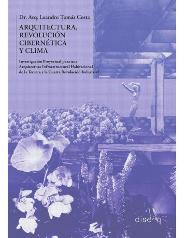 Arquitectura, Revolución Cibernética y Clima:Investigación Proyectual para una Arquitectura Infraestructural Habitacional para la Tercera y la Cuarta Revolución Industrial.