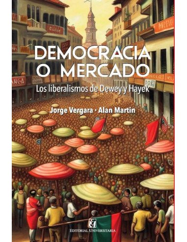 Democracia o mercado: los liberalismo de Dewey y Hayek