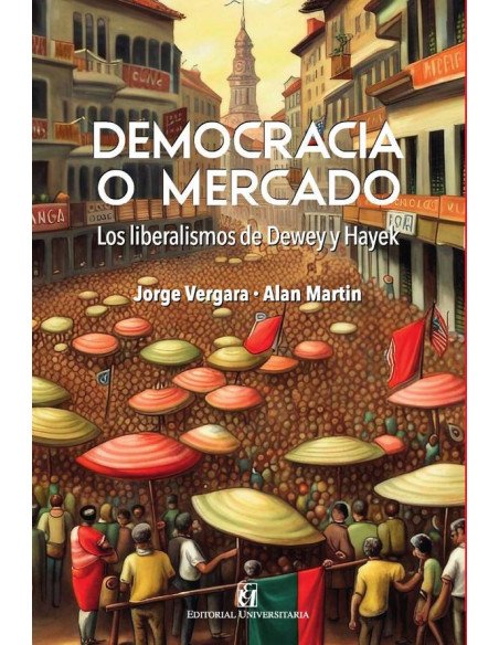 Democracia o mercado: los liberalismo de Dewey y Hayek
