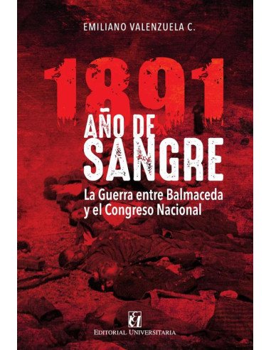 1891 Año de sangre:La guerra entre Balmaceda y el Congreso Nacional
