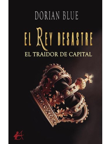 El rey desastre:El traidor de Capital