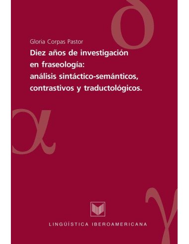 Diez años de investigaciones en fraseología:análisis sintáctico-semánticos, contrastivos y traductológicos