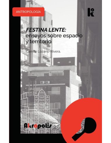 Festina lente: ensayos sobre espacio y territorio