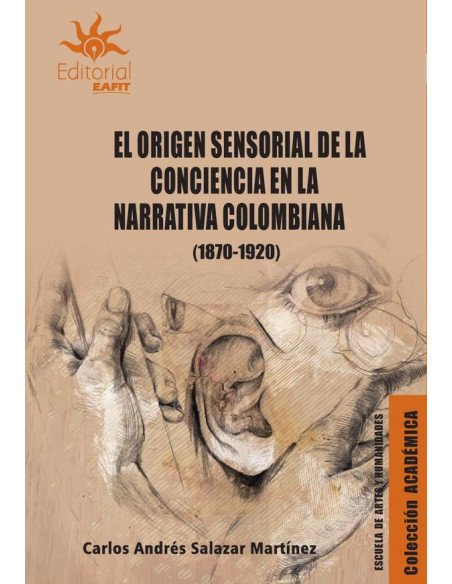 El origen sensorial de la conciencia en la narrativa colombiana (18701920)
