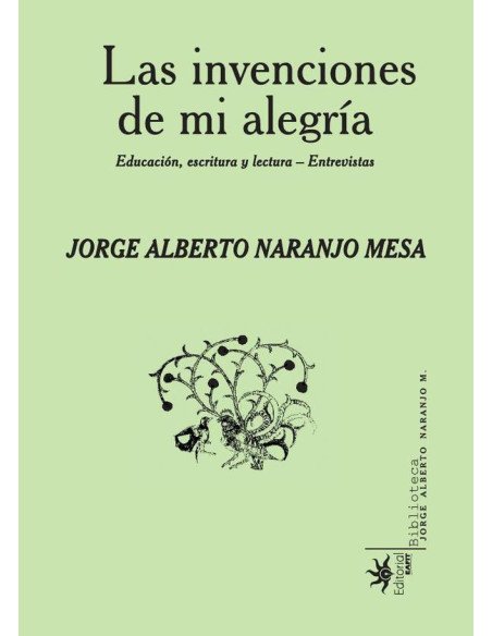 Las invenciones de mi alegría.:Educación, escritura y lectura – entrevistas