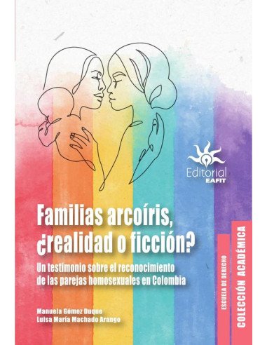 Familias arcoíris, ¿realidad o ficción?:Un testimonio sobre el reconocimiento de las parejas homosexuales en Colombia