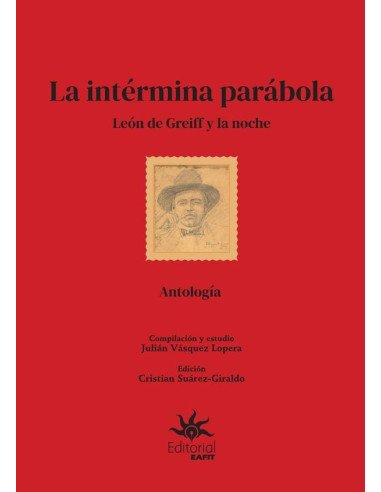 La intérmina parábola: León de Greiff y la noche.:Antología