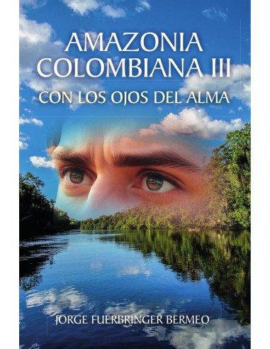 Amazonia Colombiana III: Con Los Ojos Del Alma