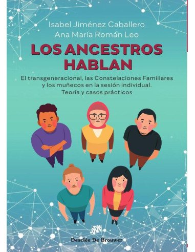 Los ancestros hablan:El transgeneracional, las Constelaciones Familiares y los muñecos en la sesión individual. Teoría y casos prácticos