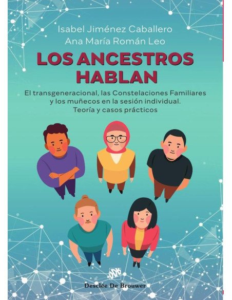 Los ancestros hablan:El transgeneracional, las Constelaciones Familiares y los muñecos en la sesión individual. Teoría y casos prácticos
