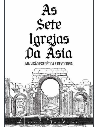 As Sete Igrejas Da Ásia:Uma visão exegética e devocional