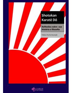 Shotokan Karatê Dô:Reflexões sobre sua história e filosofia