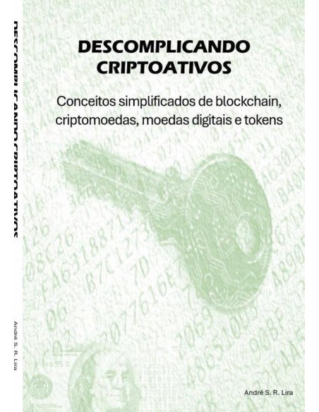 Descomplicando Criptoativos:Conceitos simplificados de blockchain, criptomoedas, moedas digitais e tokens