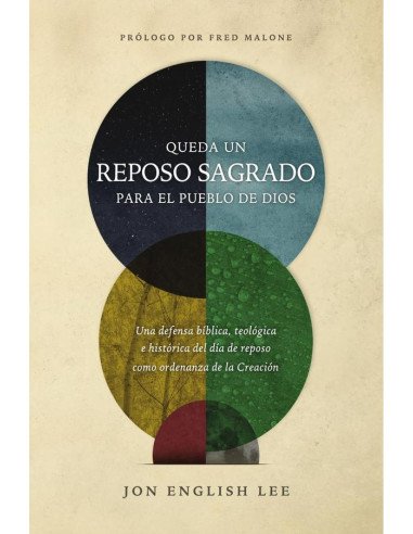Queda un reposo sagrado para el pueblo de Dios:Una defensa bíblica, teológica e histórica del día de reposo como ordenanza de la Creación