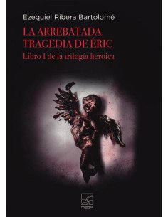 La arrebatada tragedia de Eric:Libro I de la Trilogía heroica