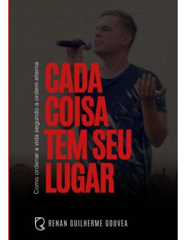 Cada Coisa Tem Seu Lugar:Como ordenar a vida segundo a ordem eterna.