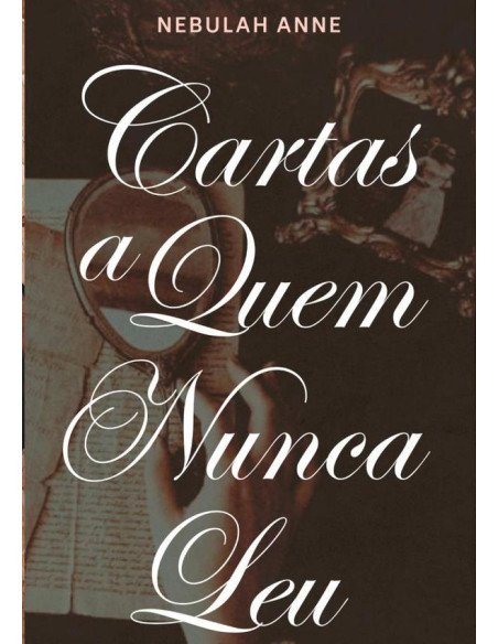 Cartas A Quem Nunca Leu:Edição de Aniversário