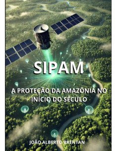 Sipam:A PROTEÇÃO DA AMAZÔNIA NO INÍCIO DO SÉCULO