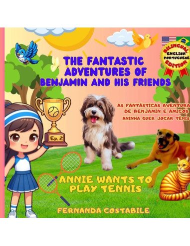 The Fantastic Adventures Of Benjamin And His Friends - Ep.2:ANNIE WANTS TO PLAY TENNIS - BILINGUAL EDITION