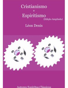 Cristianismo E Espiritismo (edição Ampliada)