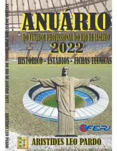 Anuário Do Futebol Profissional Do Estado Do Rio De Janeiro - 2022:Históricos – Estádios – Fichas Técnicas