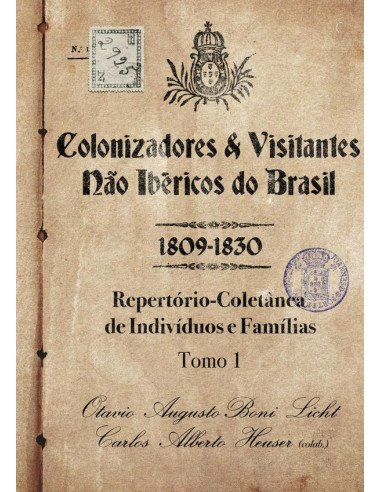 Colonizadores E Visitantes Não Ibéricos Do Brasil - 1809-1830:Repertório-Coletânea de Indivíduos e Famílias - Tomo 1
