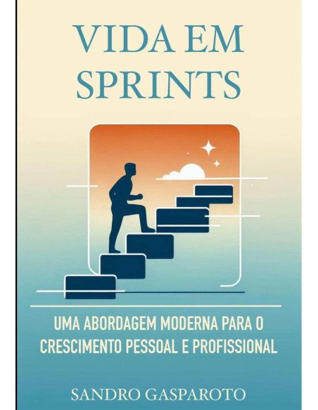 Vida Em Sprints:Uma Abordagem Moderna para o Crescimento Pessoal e Profissional