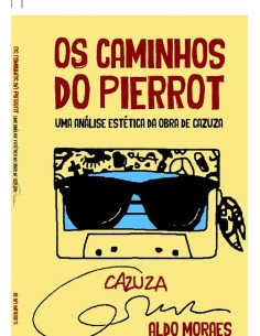 Cazuza: Os Caminhos Do Pierrot:Uma análise estética da obra de Cazuza
