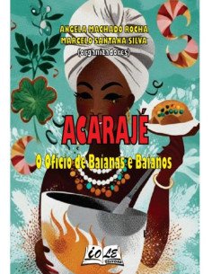 Acarajé: O Ofício De Baianas E Baianos
