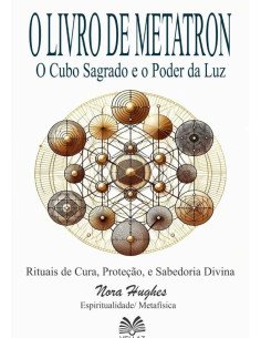 O Livro De Metatron:O Cubo Sagrado e o Poder da Luz