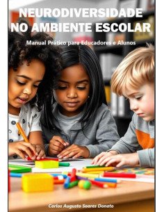 Neurodiversidade No Ambiente Escolar:Manual Prático para Educadores e Alunos