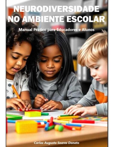 Neurodiversidade No Ambiente Escolar:Manual Prático para Educadores e Alunos
